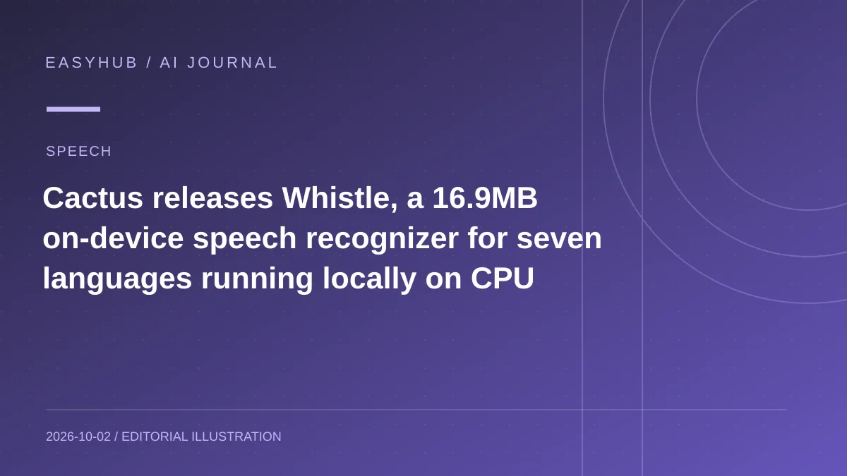 资讯编辑示意图：Cactus 发布 16.9MB 端侧语音识别模型 Whistle：7 种语言可在 CPU 本地转写