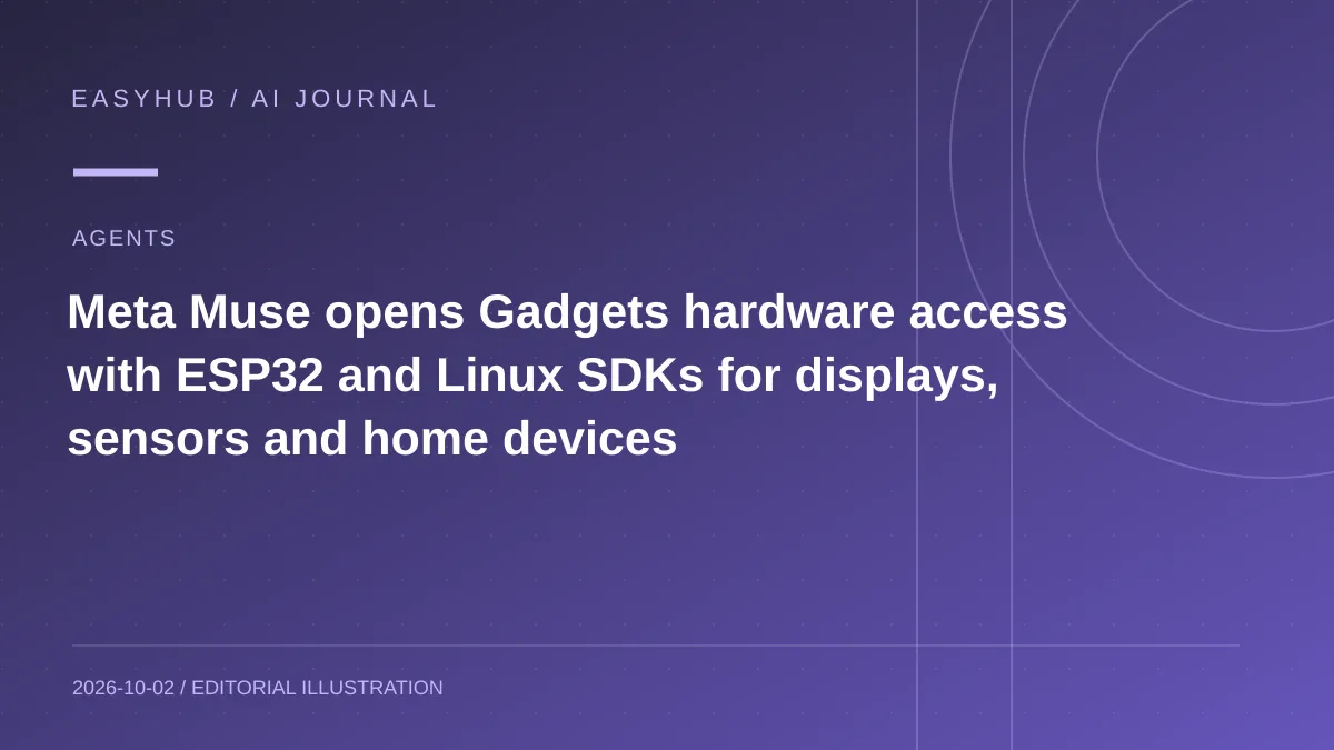 资讯编辑示意图：Meta Muse 开放 Gadgets 硬件入口：ESP32 与 Linux SDK 可把个人 Agent 接入屏幕、传感器和家居设备