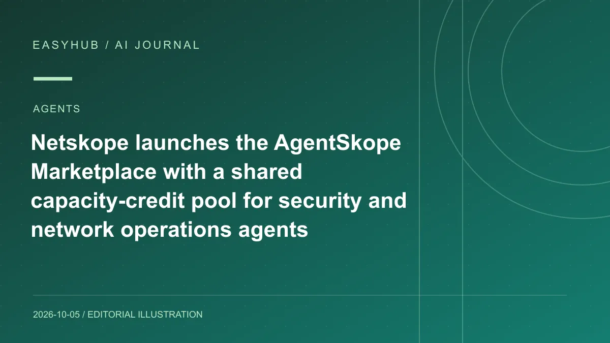 资讯编辑示意图：Netskope 上线 AgentSkope Marketplace：用统一容量积分购买和调配安全、网络运维 AI Agent