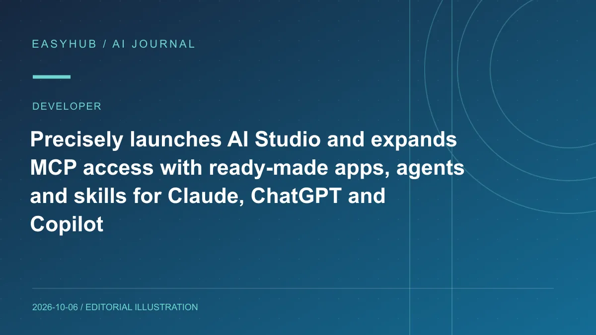 资讯编辑示意图：Precisely 上线 AI Studio 并扩展 MCP：现成 Apps、Agents 与 Skills 可连接 Claude、ChatGPT 和 Copilot