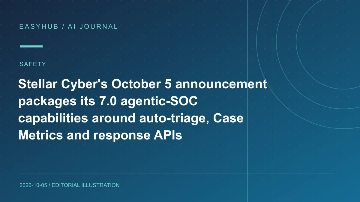 资讯编辑示意图：Stellar Cyber 10 月 5 日集中公布 7.0 Agentic SOC 能力：自动分流、Case Metrics 与响应 API 一体化