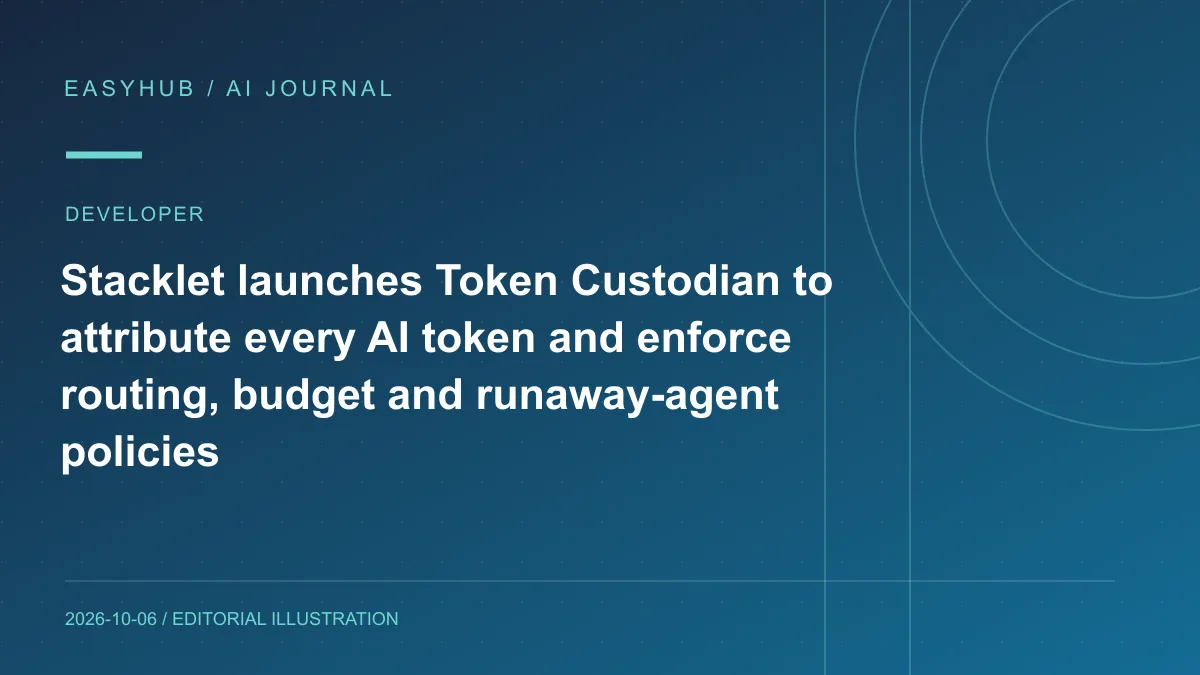 资讯编辑示意图：Stacklet 推出 Token Custodian：给每个 AI Token 归属成本中心，并用策略自动路由、审批或暂停失控 Agent