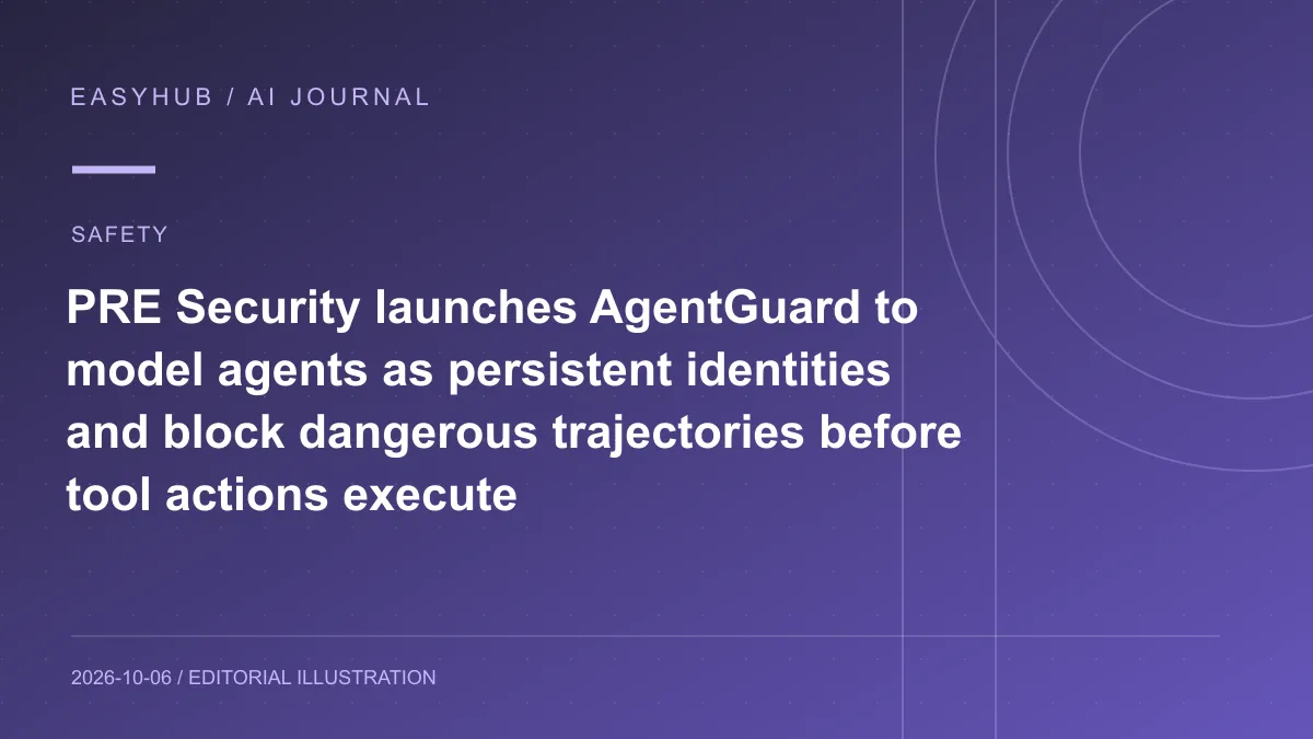 资讯编辑示意图：PRE Security 发布 AgentGuard：把 Agent 当作持续身份建模，在工具调用执行前预测并阻断危险轨迹