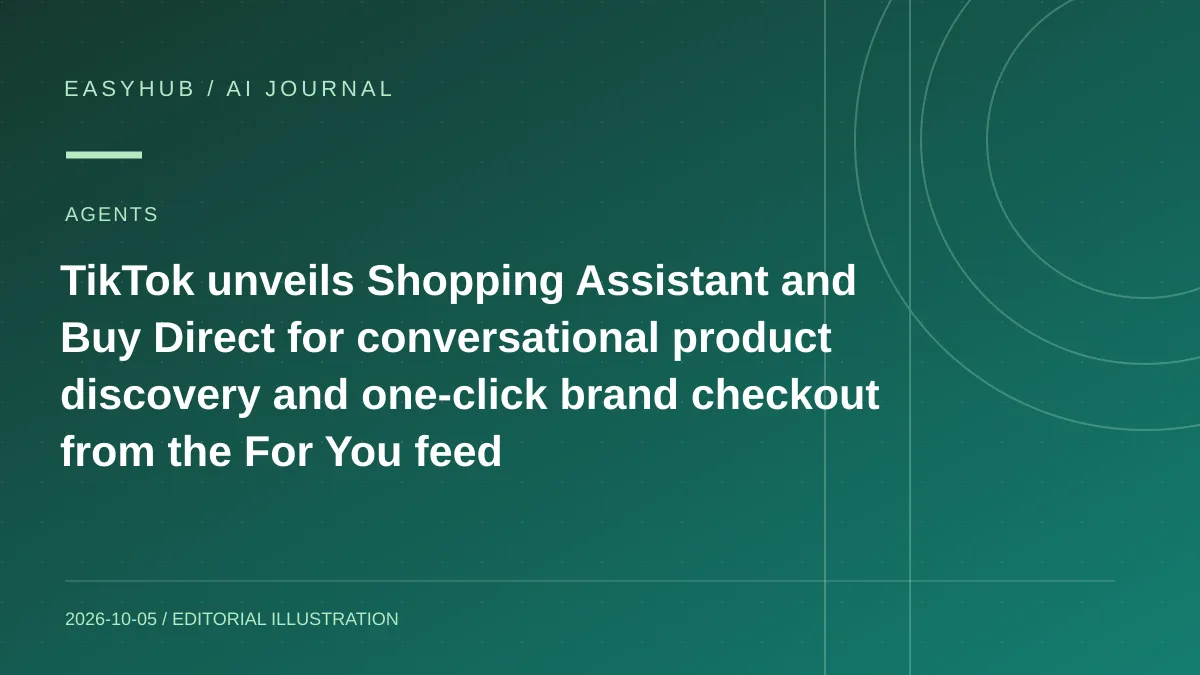 资讯编辑示意图：TikTok 公布 Shopping Assistant 与 Buy Direct：用对话式 Agent 找商品，并从 For You 信息流一键向品牌下单