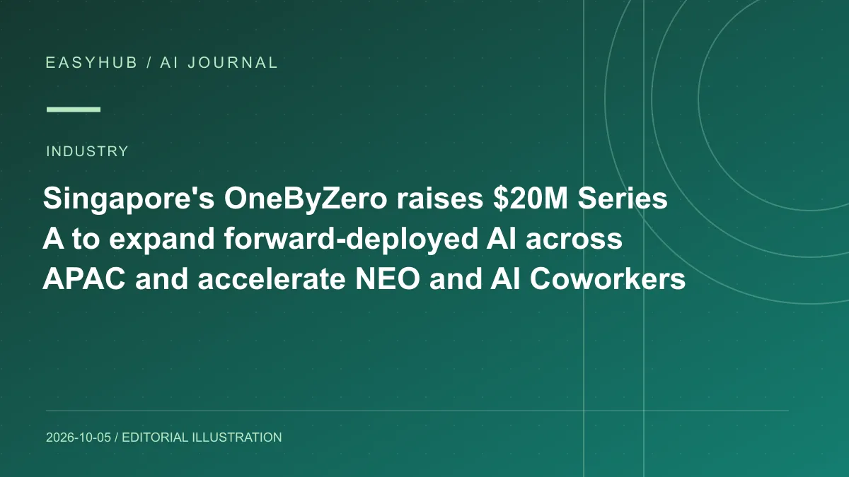 资讯编辑示意图：新加坡 OneByZero 获 2000 万美元 Series A：扩张亚太 forward-deployed AI，并加速 NEO 与 AI Coworkers