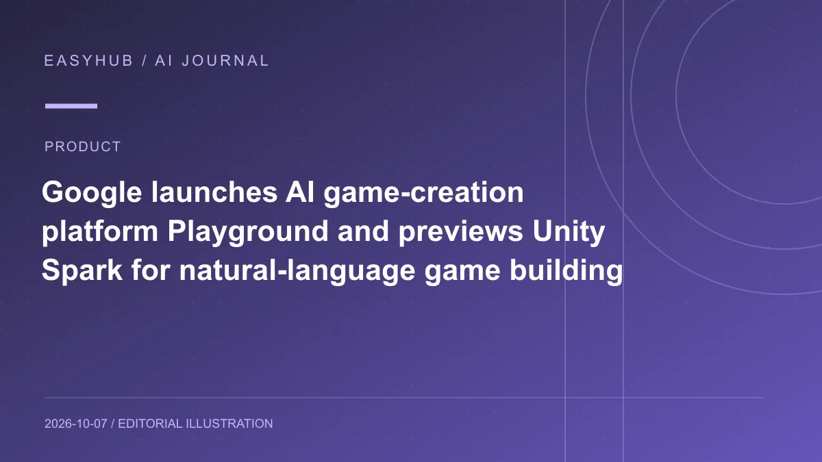 资讯编辑示意图：Google 推出 AI 游戏创作平台 Playground，并与 Unity 预告 Unity Spark：用自然语言生成、修改和分享游戏