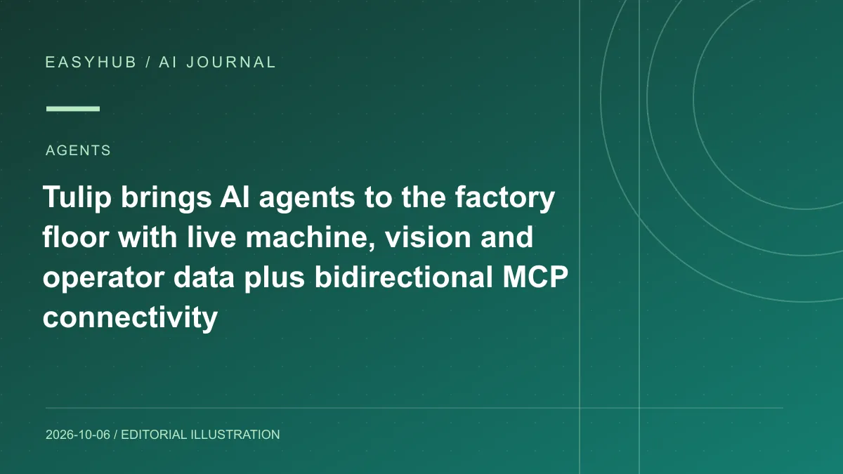 资讯编辑示意图：Tulip 把 AI Agent 带进工厂现场：连接机器、视觉与操作员数据，并原生支持双向 MCP