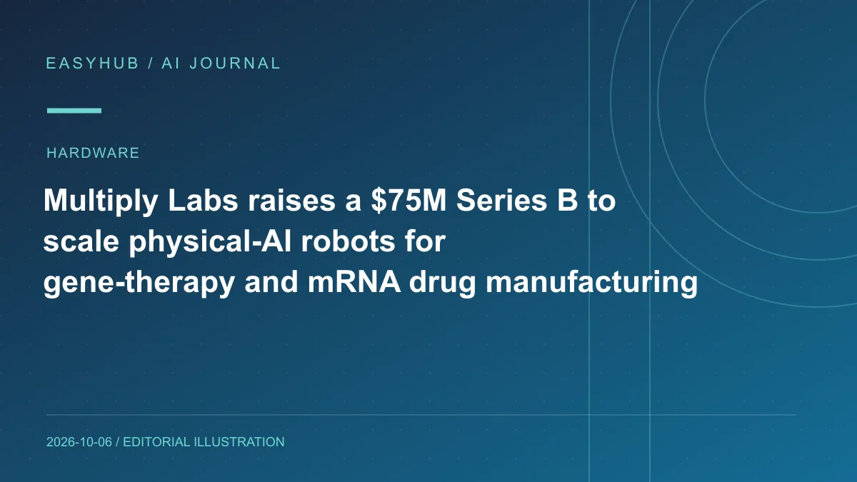 资讯编辑示意图：Multiply Labs 获 7500 万美元 Series B：用 Physical AI 机器人扩张基因疗法与 mRNA 药物制造