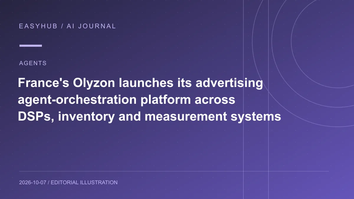资讯编辑示意图：法国 Olyzon 正式上线广告 Agent 编排平台：跨 DSP、库存与测量系统自动调度媒体预算