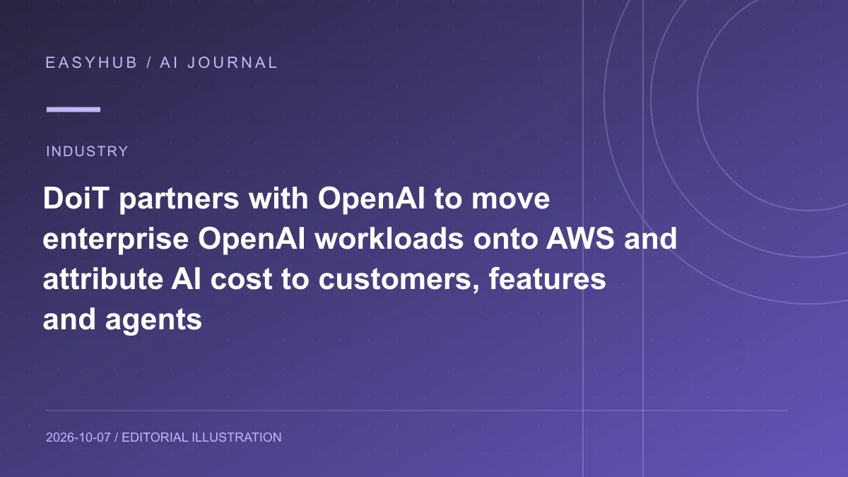 资讯编辑示意图：DoiT 与 OpenAI 合作：帮助企业把 OpenAI 工作负载迁到 AWS，并把 AI 成本归因到客户、功能和 Agent