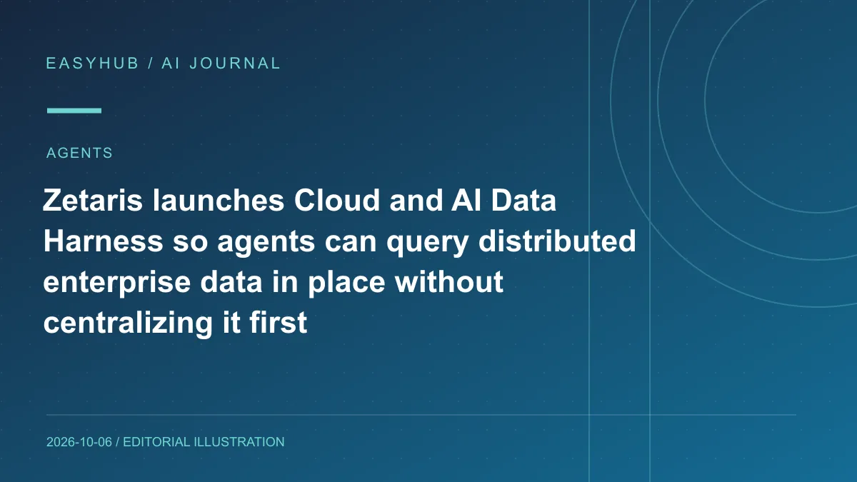 资讯编辑示意图：Zetaris Cloud 发布 AI Data Harness：让 Agent 原地查询分散企业数据，不先做集中式 ETL