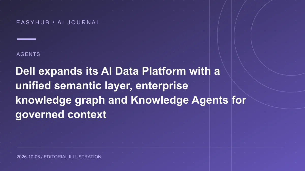 资讯编辑示意图：Dell 扩展 AI Data Platform：用统一语义层、企业知识图谱与 Knowledge Agents 给 Agent 补企业上下文