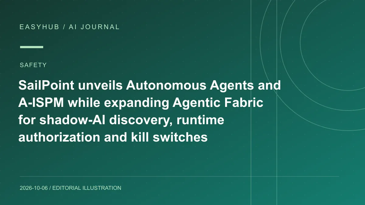 资讯编辑示意图：SailPoint 推出 Autonomous Agents 与 A-ISPM：自动收缩高风险权限，并扩展 Agentic Fabric 做 Shadow AI 与 kill switch