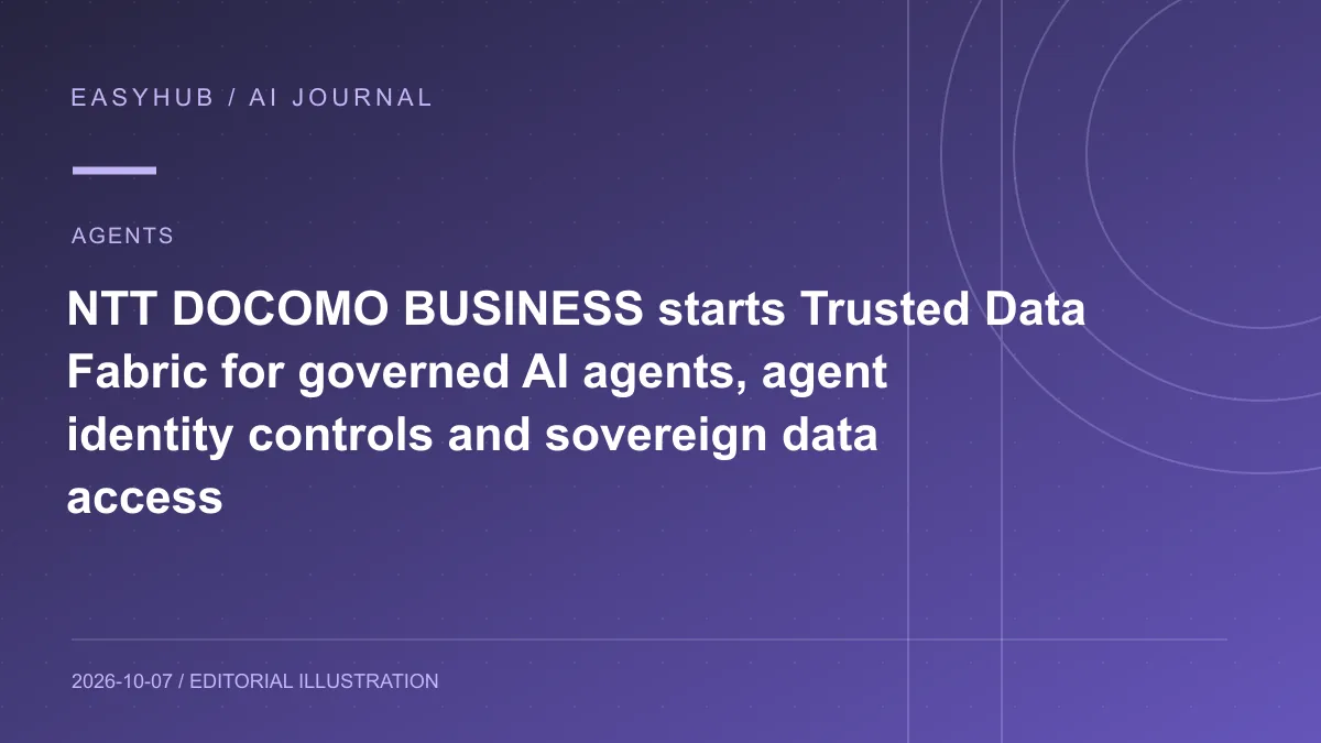 资讯编辑示意图：NTT DOCOMO BUSINESS 启动 Trusted Data Fabric：用 Guardrails、Agent 身份权限和主权数据访问连接企业 AI