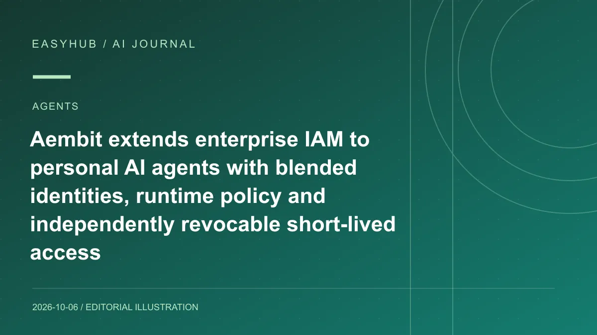 资讯编辑示意图：Aembit 把企业 IAM 扩到个人 AI Agent：Agent 与员工采用混合身份，按请求签发短期凭证并可独立撤销