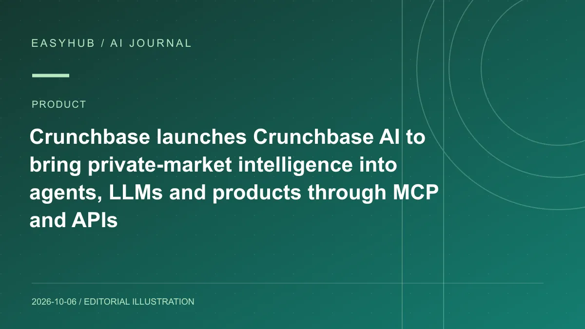 资讯编辑示意图：Crunchbase 发布 Crunchbase AI：用 MCP、LLM 与 API 把私募市场数据直接送进 Agent 工作流