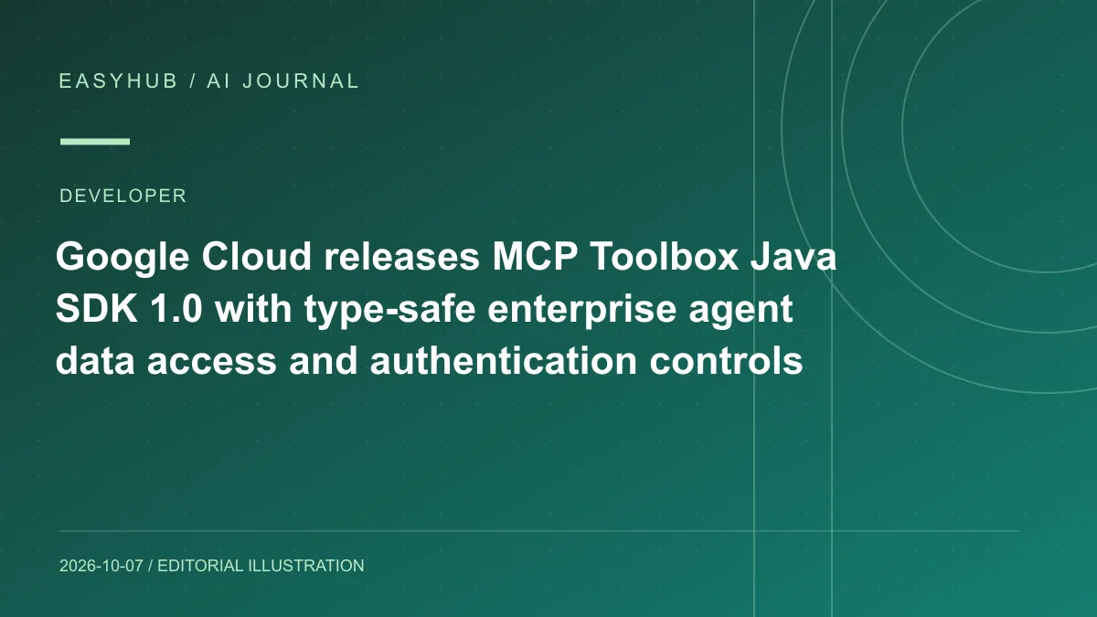 资讯编辑示意图：Google Cloud 发布 MCP Toolbox Java SDK 1.0：为企业 Java Agent 提供类型安全的数据工具与认证控制