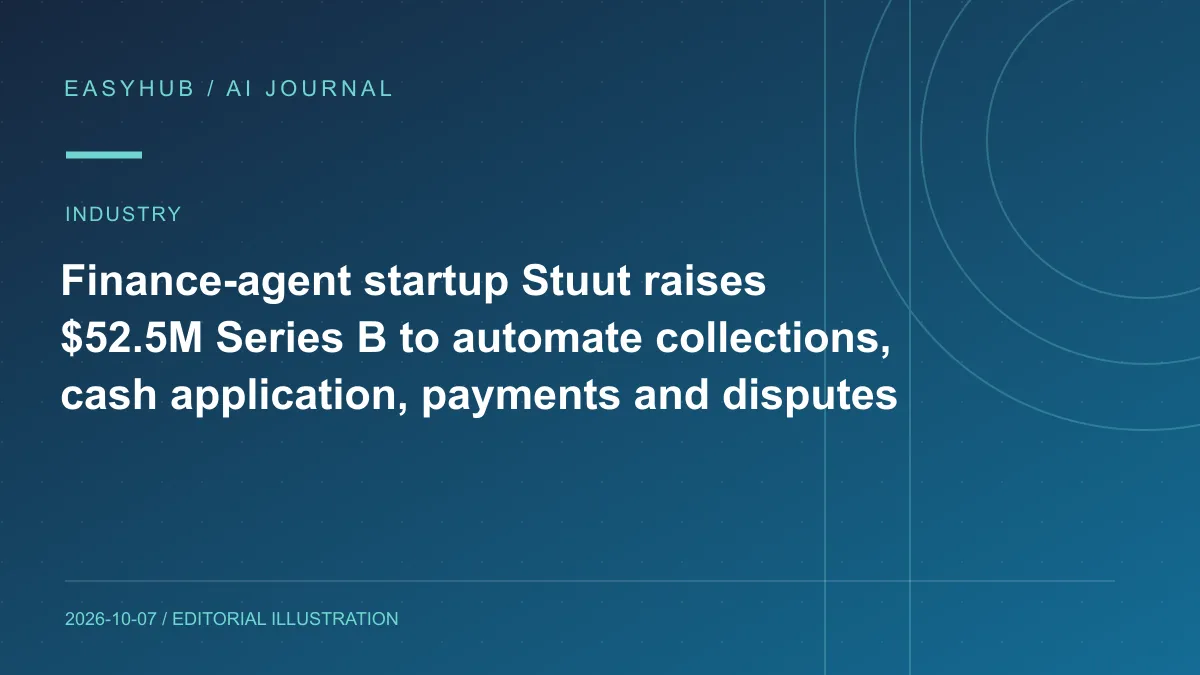 资讯编辑示意图：财务 Agent 公司 Stuut 获 5250 万美元 Series B：自动执行催收、现金匹配、支付、争议与扣款流程