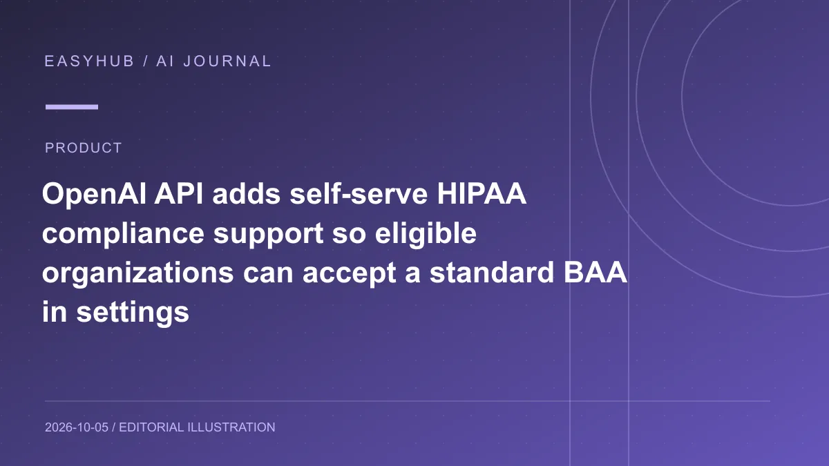 资讯编辑示意图：OpenAI API 上线自助 HIPAA 合规支持：符合条件的组织可在后台直接签署标准 BAA