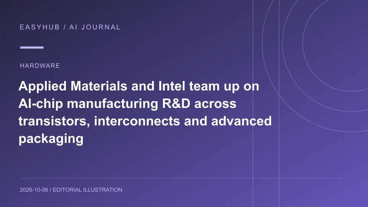 资讯编辑示意图：Applied Materials 与 Intel 联手加速 AI 芯片制造：在 EPIC Center 与俄勒冈研发基地共研晶体管、互连和先进封装